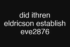 did ithren eldricson establish eve2876