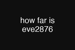 how far is eve2876