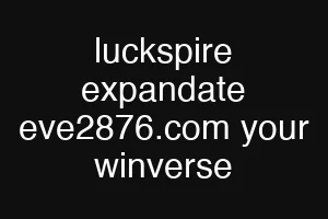 luckspire expandate eve2876.com your winverse