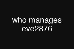 who manages eve2876